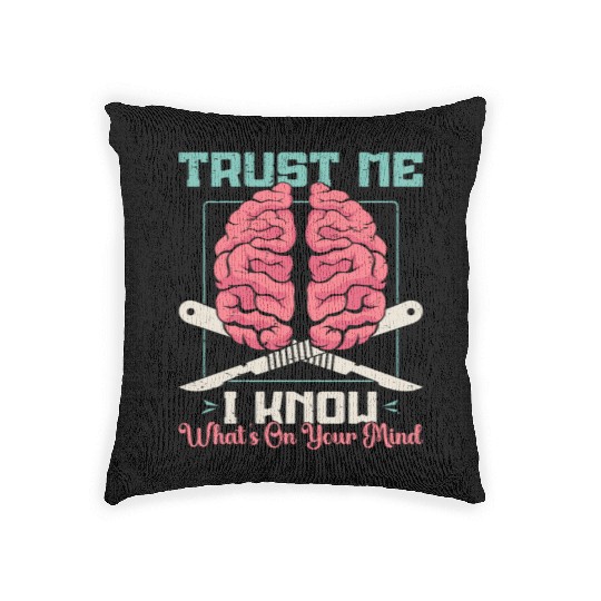 Neurosurgeon Trust Me I Know What's Brain Doctor Woven Pillows