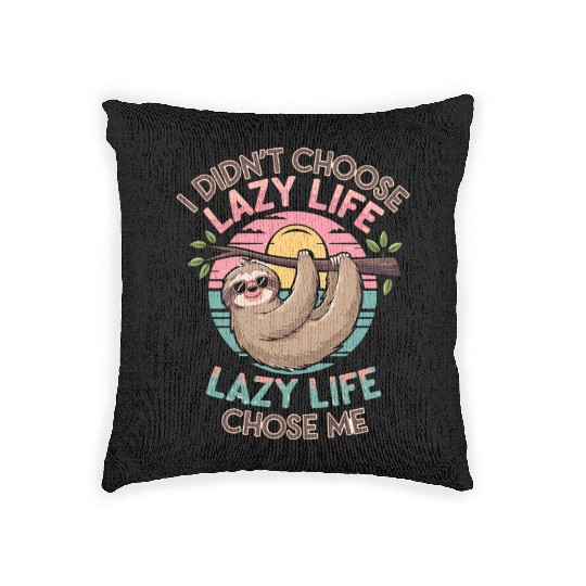 Lazy Life Choose Me Sloth, I Didn't Choose Lazy Woven Pillows