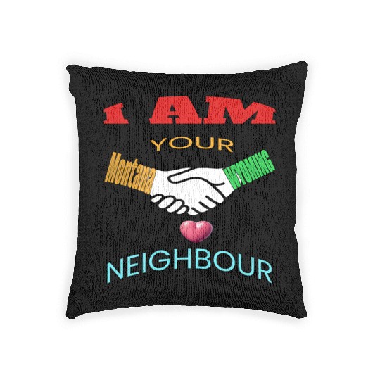 I AM YOUR NEIGHOUR MONTANA AND WYOMING Woven Pillows