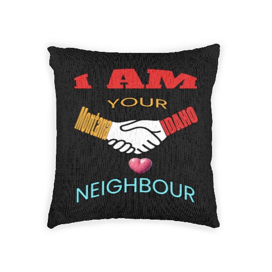 I AM YOUR NEIGHOUR MONTANA AND IDAHO Woven Pillows