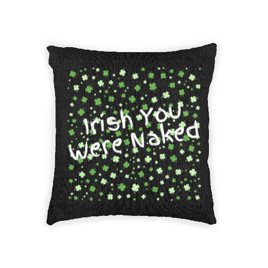 Irish You Were Naked sexy St. Patrick's Day Woven Pillows