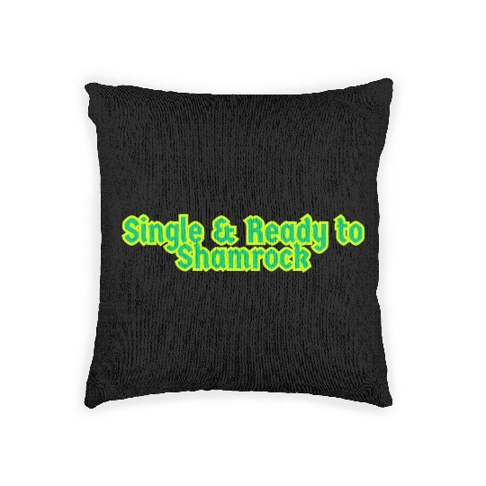 Single & Ready to Shamrock sexy St. Patrick's Day Woven Pillows