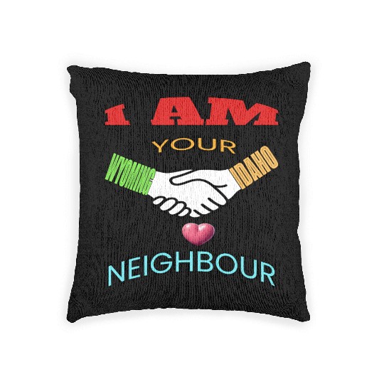 I AM YOUR NEIGHOUR WYOMING AND IDAHO Woven Pillows