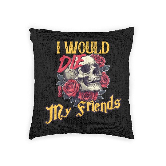 I Would Die For My Friends skull Roses Art Woven Pillows