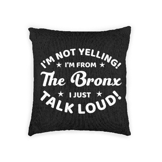 I Am Not Yelling I Am From The Bronx Woven Pillows
