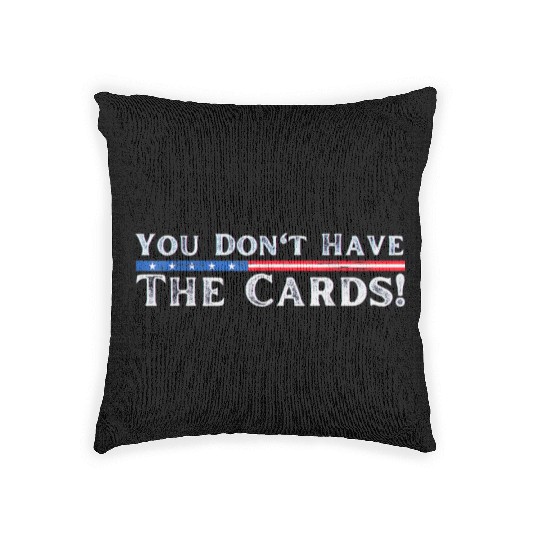 You don’t have the cards President Donald Trump Woven Pillows