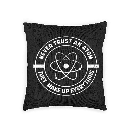 Never Trust an Atom They Make up Everything Woven Pillows