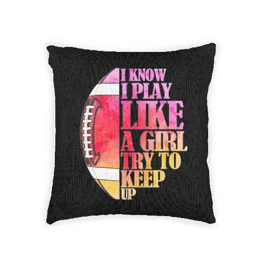 I Know I Play Like A Girl Football Game Day Woven Pillows