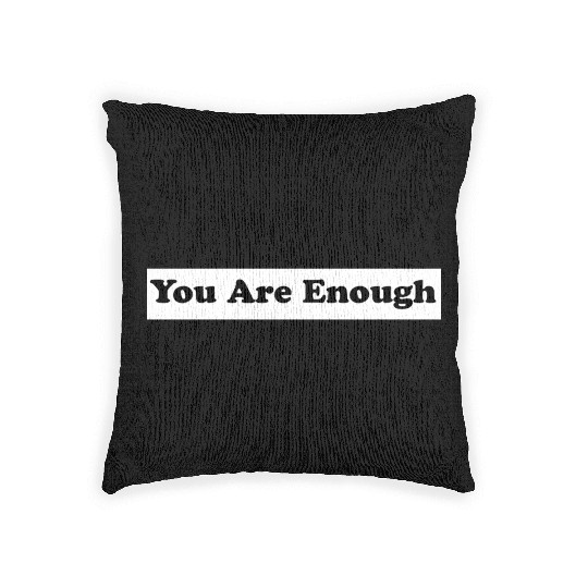 You Are Enough 1 - Let Friends Know They're Enough Woven Pillows