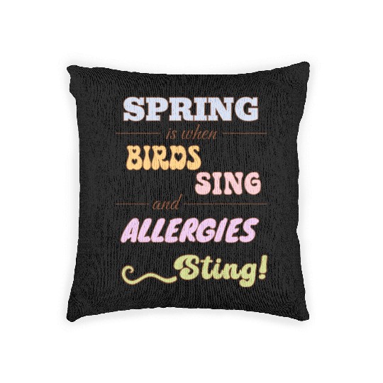 Spring is when birds sing and allergies sting Woven Pillows