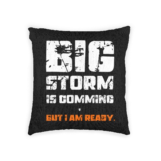 BIG STORM IS COMING, BUT I AM READY., Unique Woven Pillows