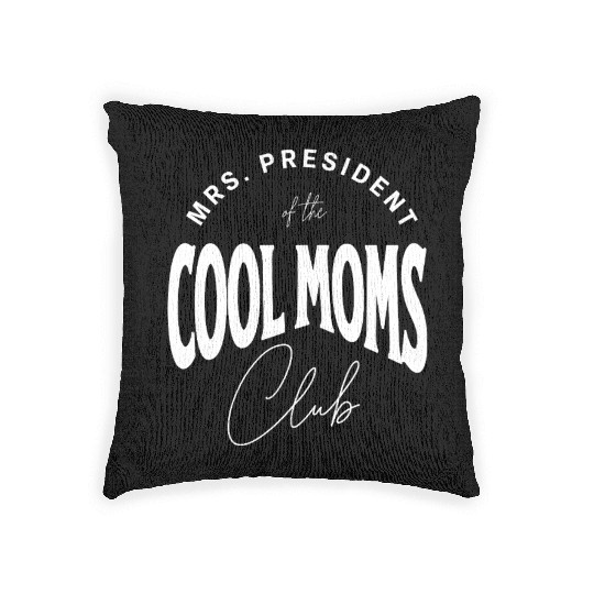 MRS. PRESIDENT of the COOL MOMS Club, Unique Woven Pillows