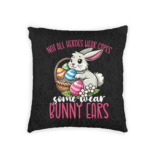 Not All Heroes Wear Capes Some Wear Bunny Ears Woven Pillows