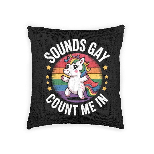 Sounds Gay Count Me In Unicorn Rainbow LGBTQ Pride Woven Pillows