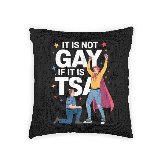 It Is Not Gay If It Is TSA Funny Security Airline Woven Pillows