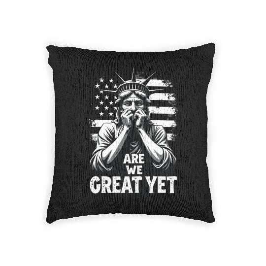 Are We Great Yet Statue of Liberty Trump America Woven Pillows