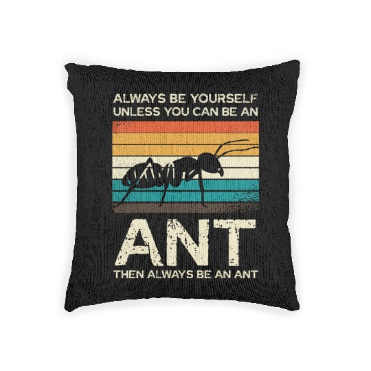 Always Be Yourself Unless You Can Be An Ant Woven Pillows