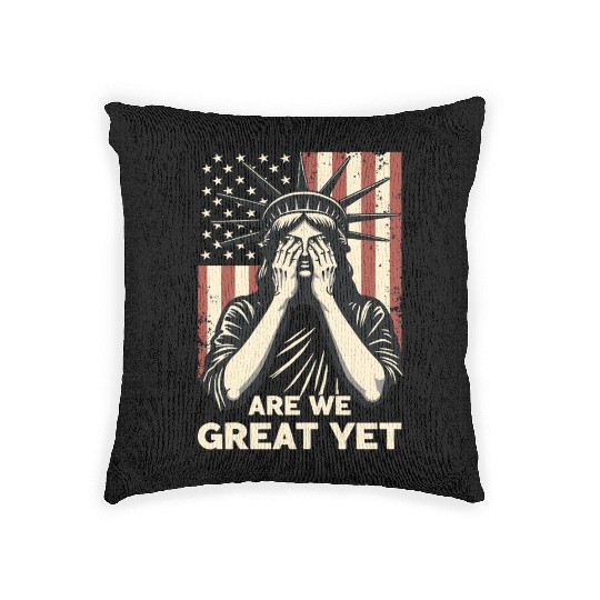 Are We Great Yet Statue of Liberty Trump America Woven Pillows