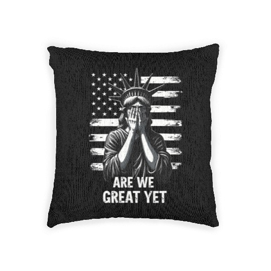 Are We Great Yet Statue of Liberty Trump America Woven Pillows