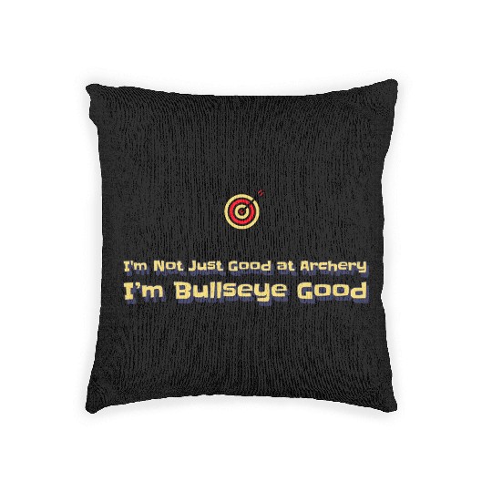 I’m Not Just Good at Archery, I’m Bullseye Good Woven Pillows