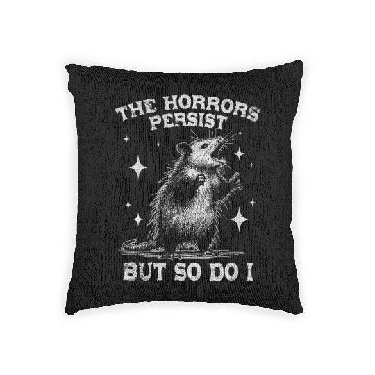 The Horrors Persist But So Do I Funny Opossum Meme Woven Pillows