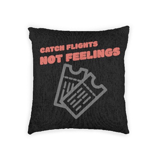 CATCH FLIGHTS NOT FEELINGS Woven Pillows