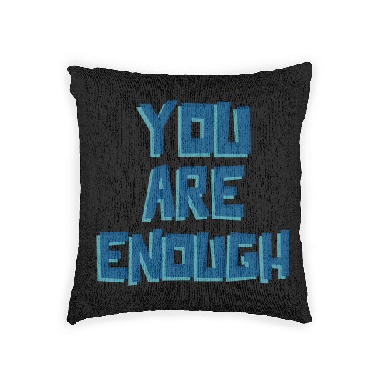 YOU ARE ENOUGH Woven Pillows