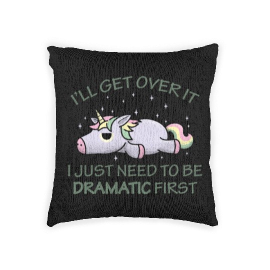 I'll get over it I just need to be dramatic first Woven Pillows