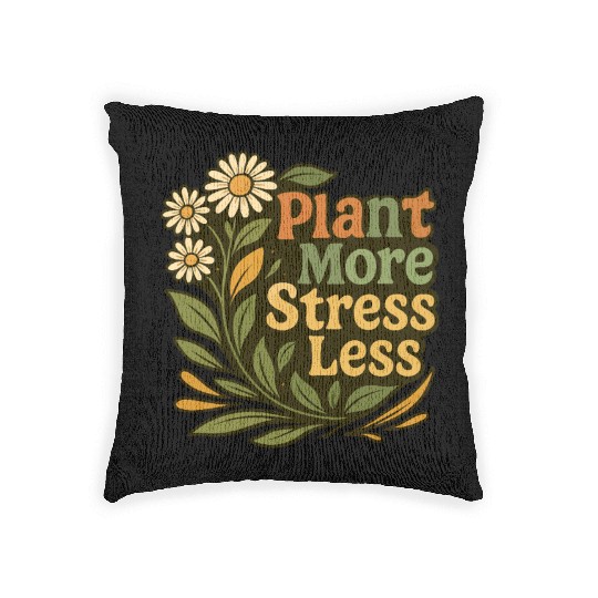 Plant More Stress Less Floral Quote Woven Pillows