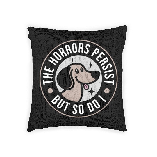 The Horrors persist but so do I Woven Pillows