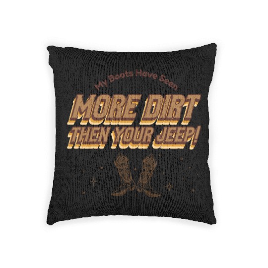 My Boots Have Seen More Dirt Then Your Jeep Woven Pillows