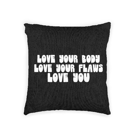 Love Your Body Love Your Flaws Love You Message Woven Pillows