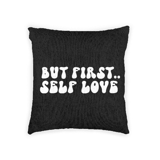 But First Self Love Motivational Message Woven Pillows