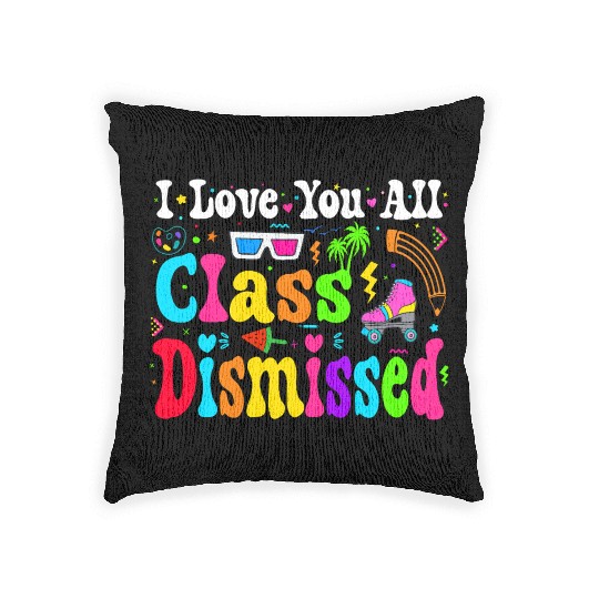 I Love You All Class Dismissed Last Day Of school Woven Pillows