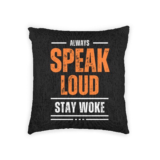 ALWAYS SPEAK LOUD STAY WOKE Woven Pillows