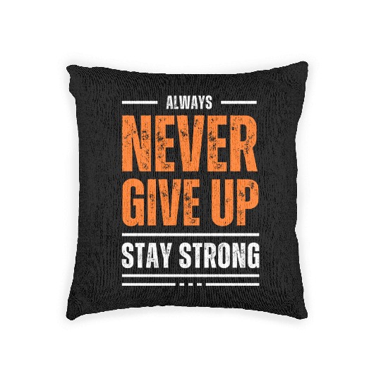 Never Give Up, Stay Strong Woven Pillows