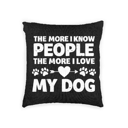 The More I Know Men The More I Love My Dog Funny Woven Pillows