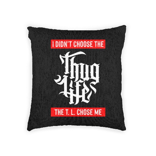 Thug Life Chose Me Funny Urban Quote Woven Pillows
