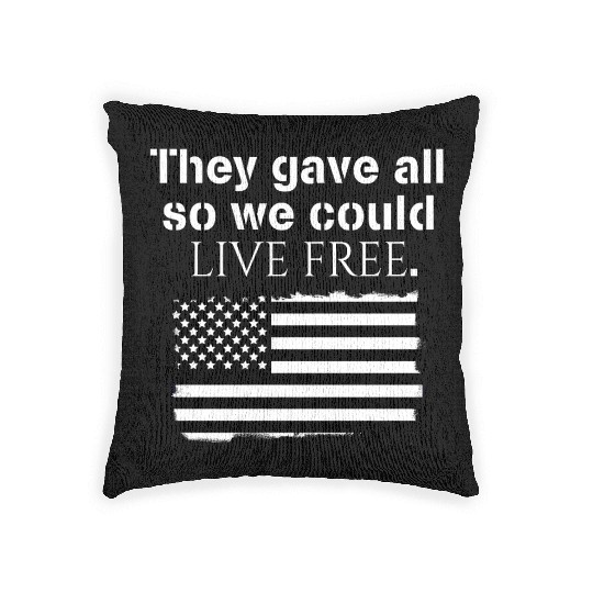 They gave all so we could live free Veteran Day Woven Pillows