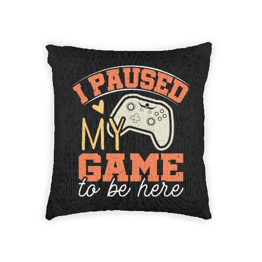 i Paused my game to be Here Woven Pillows