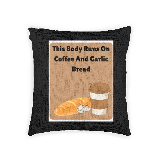 This body runs on coffee and garlic bread Woven Pillows
