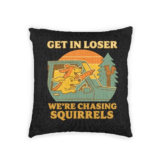 Get In Loser – Funny Dog Squirrel Chase design Woven Pillows