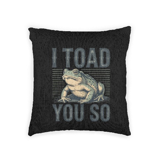 I Toad You So – Funny Sarcastic Frog Pun Design Woven Pillows