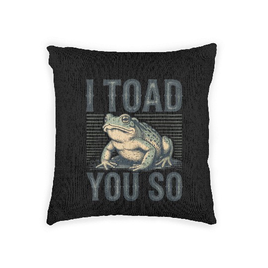 I Toad You So – Funny Sarcastic Frog Pun Design Woven Pillows