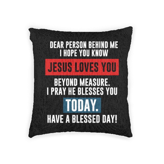 Dear Person Behind Me I Hope You Know Jesus Loves Woven Pillows