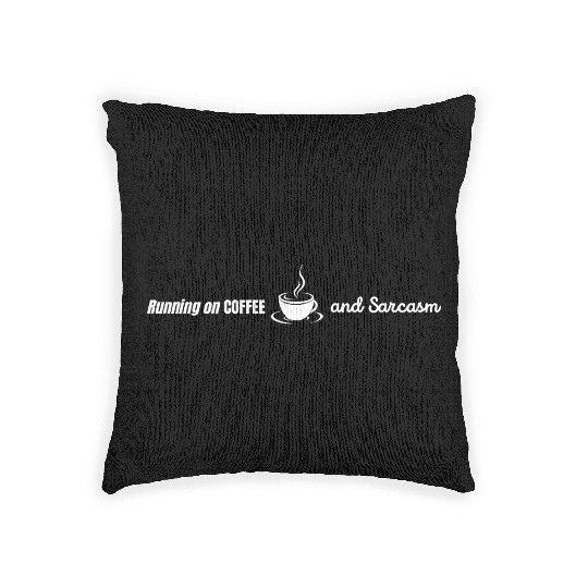 Running on Coffee and Sarcasm - funny Caffeine Woven Pillows