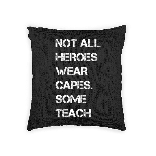 Not All Heroes Wear Capes Some Teach Woven Pillows