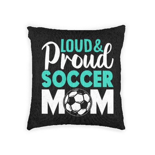 Loud and Proud Soccer Mom Woven Pillows
