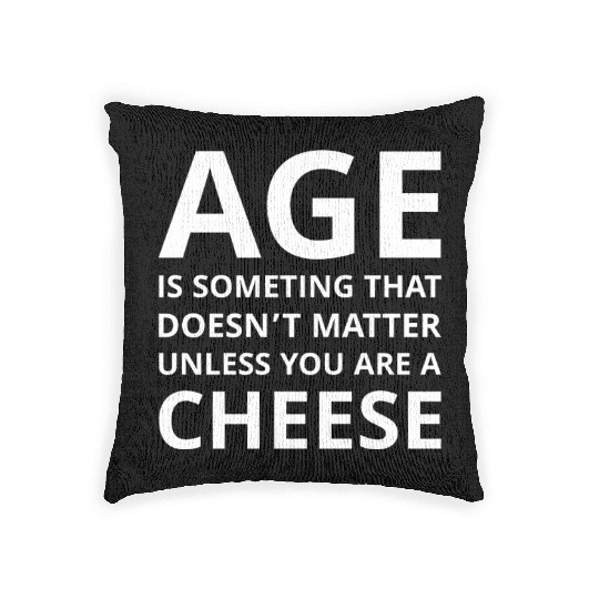 Age Doesn’t Matter Unless You’re Cheese Woven Pillows