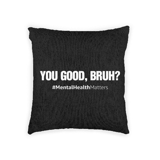 You Good Bruh? Mental Health Matters Awareness Woven Pillows